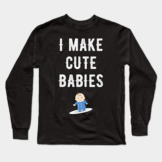 I make cute babies Long Sleeve T-Shirt by captainmood